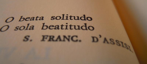 Texte de Saint François d'Assise : « O beata solitudo
O sola beatitudo »